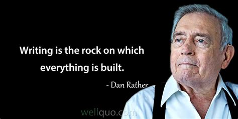 Dan Rather Quotes - Well Quo