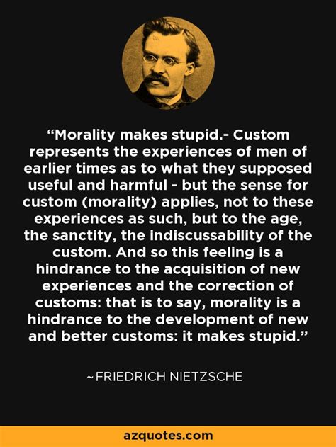 Friedrich Nietzsche quote: Morality makes stupid.- Custom represents the experiences of men of...