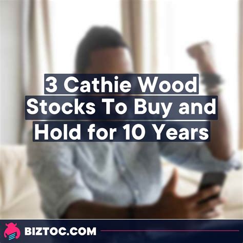 3 Cathie Wood Stocks To Buy and Hold for 10 Years | Investing, 10 years, Buy stocks