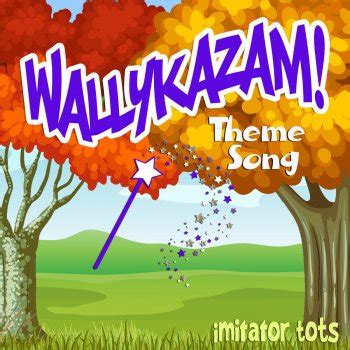 Imitator Tots - Wallykazam! Theme Song Lyrics | Musixmatch