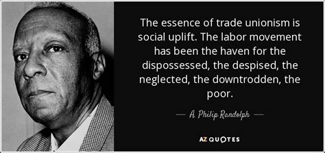 A. Philip Randolph quote: The essence of trade unionism is social ...