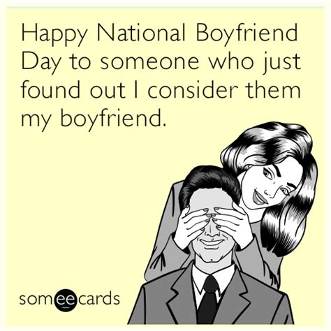 Happy National Boyfriend Day to someone who just found out I consider them my boyfriend ...