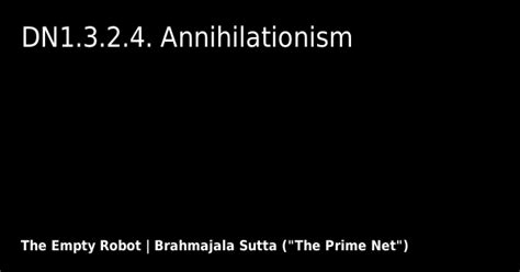 DN1.3.2.4. Annihilationism - The Empty Robot