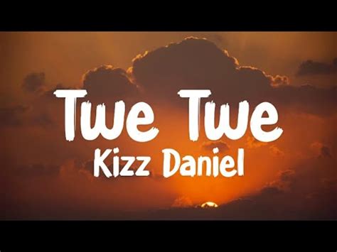 Kizz Daniel - Twe Twe (Lyrics) - YouTube