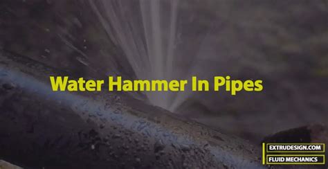 What causes Water Hammer In Pipes? - ExtruDesign