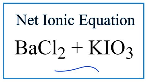 How to Write the Net Ionic Equation for BaCl2 + KIO3 = Ba(IO3)2 + KCl ...