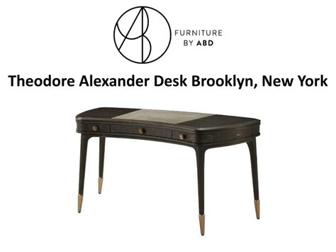 PPT - Theodore Alexander Desk Brooklyn, New York PowerPoint Presentation - ID:12119110