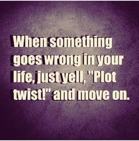 Pin by Janet Jones on Posters, sayings,etc | Plot twist, Sayings, Twist