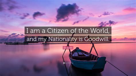 Socrates Quote: “I am a Citizen of the World, and my Nationality is ...