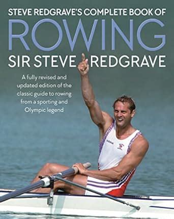 Steve Redgrave's Complete Book of Rowing: Redgrave, Steve: 9781846892707: Amazon.com: Books