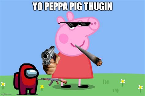 Gangsta Peppa Pig Meme Mlg Peppa Dadane - vrogue.co