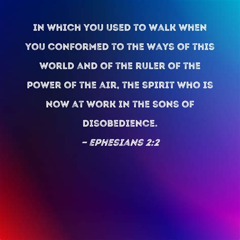 Ephesians 2:2 in which you used to walk when you conformed to the ways of this world and of the ...