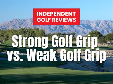 Strong Golf Grip Vs. Weak Golf Grip: What's The Difference?