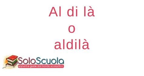 Al di là o aldilà: quale delle due forme è quella corretta?