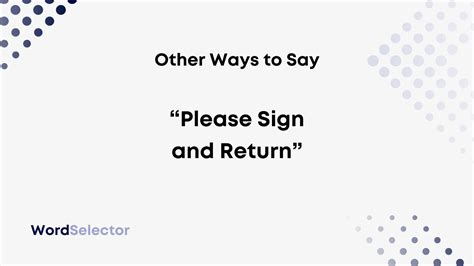 17 Other Ways to Say “Please Sign and Return” - WordSelector