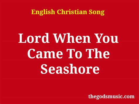 Lord When You Came To The Seashore Christian Song Lyrics