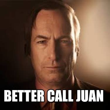 Meme Maker - Better call juan Meme Generator!