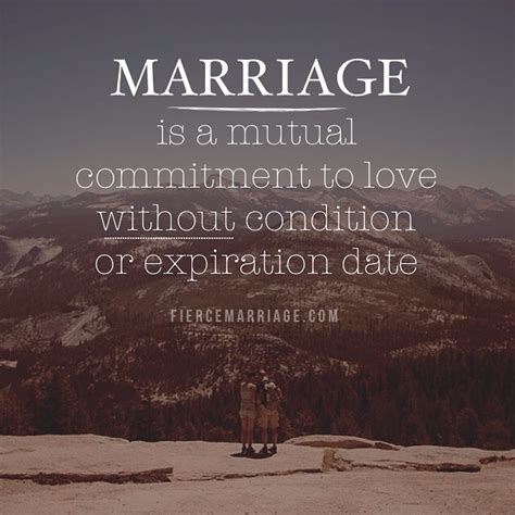 Marriage is a mutual commitment to love without condition or expiration ...