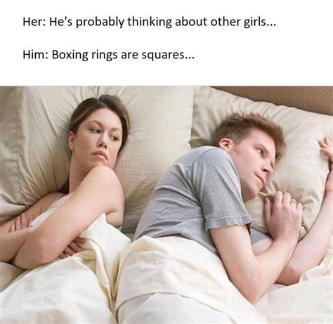 'He's probably thinking about other girls ' memes are on the rise, BUY ...