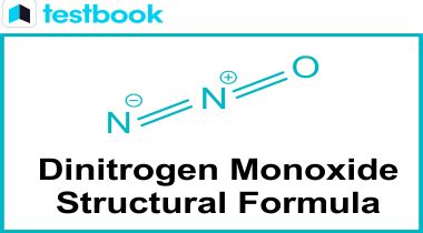 Dinitrogen Monoxide Formula: With Structure, Properties, Uses