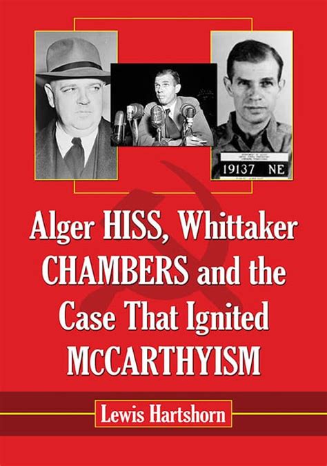 Alger Hiss, Whittaker Chambers and the Case That Ignited McCarthyism - McFarland