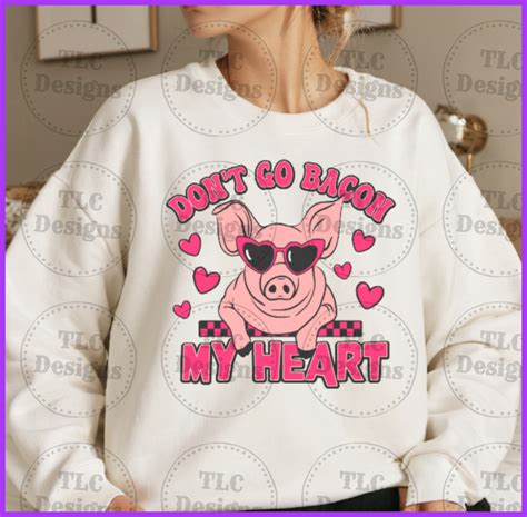 Don't go Bacon my Heart – TLC Designs and Customs, LLP