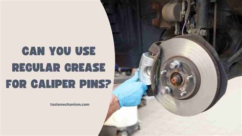 Can You Use Regular Grease for Caliper Pins? - Tools Mechanism