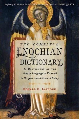The Complete Enochian Dictionary: A Dictionary of the Angelic Language ...