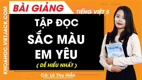 Tập đọc: Sắc màu em yêu - Tiếng Việt lớp 5 - Cô Lê Thu Hiền (DỄ HIỂU NHẤT) - YouTube