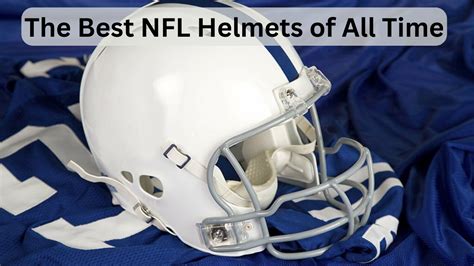 The Best NFL Helmets of All Time: A Legacy of Style and Safety ...