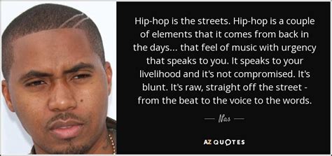 Nas quote: Hip-hop is the streets. Hip-hop is a couple of elements...