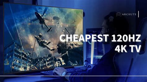 Cheapest 120Hz 4K TV for Gaming and Cinematic Viewing - Archute