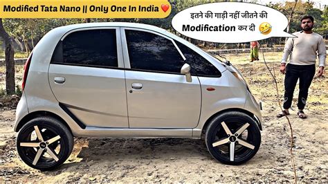 Claimed : ऐसी Modified Nano नहीं देखी होगी आज तक || Only One In India ...