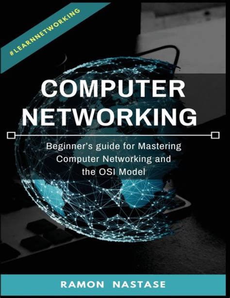 Computer Networking: Beginner's guide for Mastering Computer Networking and the by Ramon Nastase ...