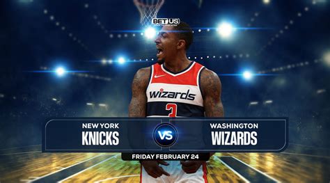 Knicks vs Wizards Prediction, Preview, Odds and Picks, Feb. 24