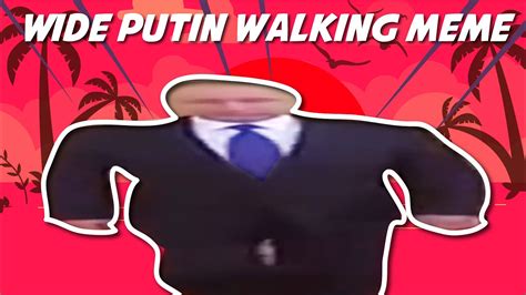 Wide Putin Walking Meme Compilation - YouTube