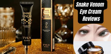 Snake Venom Eye Cream Reviews: Unveiling the Truth