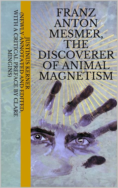 Franz Anton Mesmer, the Discoverer of Animal Magnetism by Justinus Kerner | Goodreads