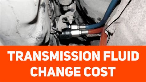 Transmission fluid change cost - how much?