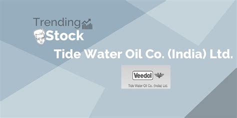 Trending Stocks – Tide Water Oil Co. (India) Ltd. - StockEdge Blog