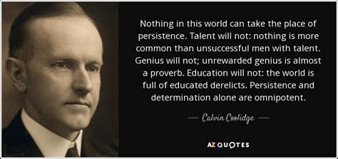 Calvin Coolidge quote: Nothing in this world can take the place of persistence...