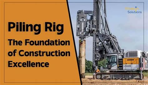 Piling Rig: The Foundation of Construction Excellence - Pinakins