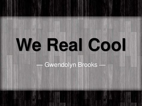 We Real Cool