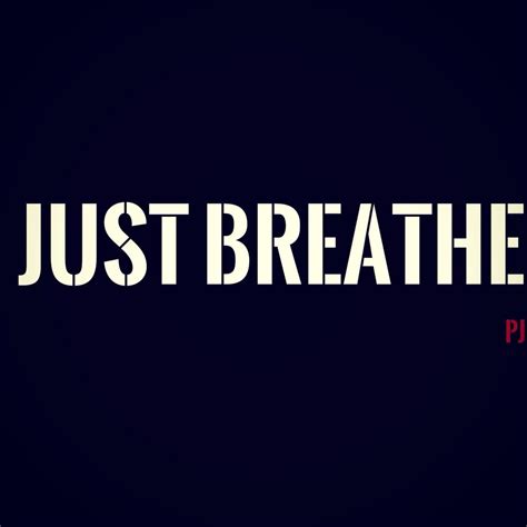 Just Breathe - Pearl Jam | Just breathe, Positive vibes, Positivity