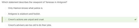 Which statement describes the viewpoint of Teiresias in Antigone? Creon's actions are unjust and ...