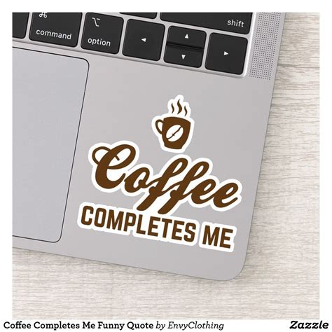 Coffee Completes Me Funny Quote Sticker | Zazzle.com | Quote stickers ...