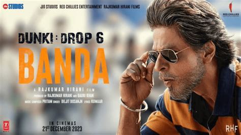 Dunki Drop 6 Reveals Shah Rukh Khan’s Latest Song 'Banda'