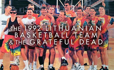 the 1992 Lithuanian Basketball team & the Grateful Dead