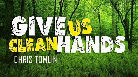 Give Us Clean Hands - Chris Tomlin (With Lyrics) | Chris tomlin, Christian song lyrics, Praise songs