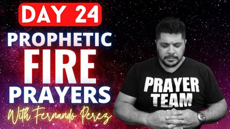 DAY 24 PROPHETIC FIRE PRAYERS WITH FERNANDO PEREZ - PRAYER FOR WISDOM ...